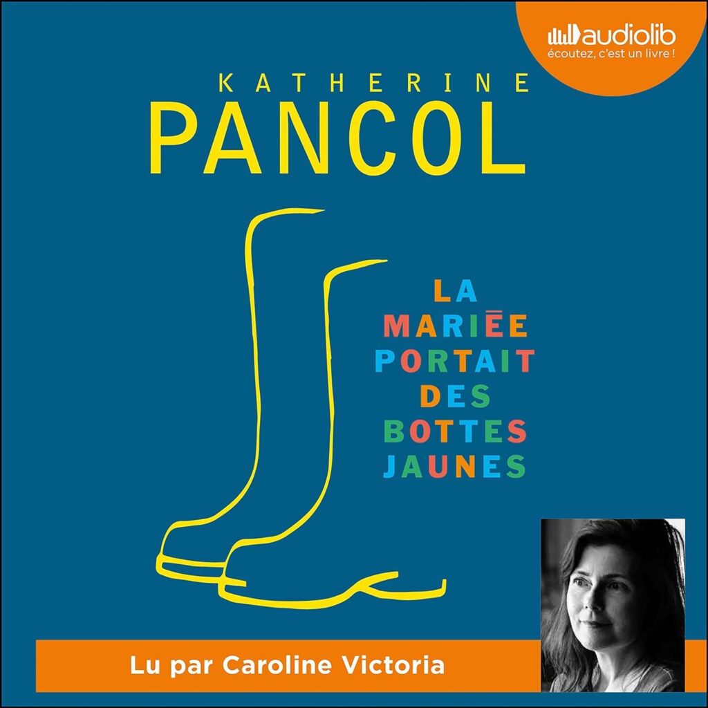 Katherine Pancol - "La mariée portait des bottes jaunes »